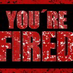 You are fired sign
